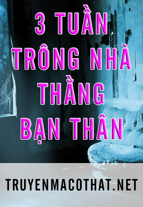 3 Tuần Trông Nhà Thằng Bạn Thân