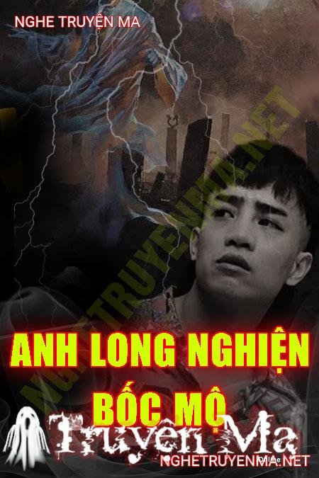 Anh Long Nghiện Bốc Mộ