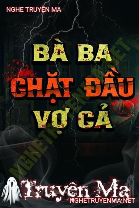 Bà Ba C.hặt Đ.ầu Vợ Cả